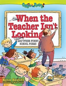 When the Teacher Isn't Looking: Funny School Poems for Kids by Kenn Nesbitt